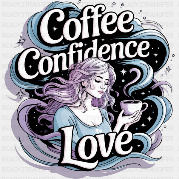 Coffee Confidence Love, Girl - Quotes DTF Transfers