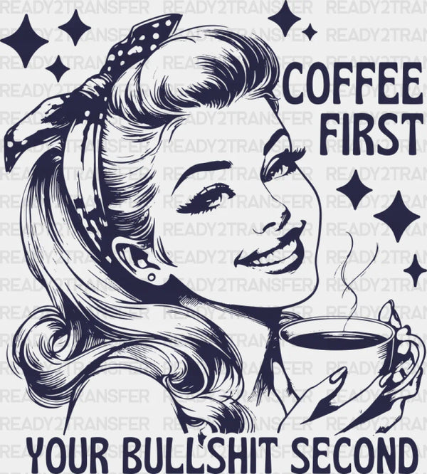 Coffee First Your Bullshit Second - Coffee DTF Transfer