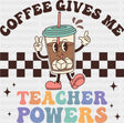 Coffee Gives Me Teacher Powers - Teachers DTF Transfer Adult Unisex - S & M (10’’) / Dark Color Design (See Imaging)