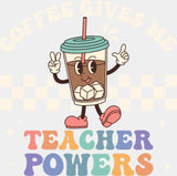 Coffee Gives Me Teacher Powers - Teachers DTF Transfer Adult Unisex - S & M (10’’) / Light Color Design (See Imaging)