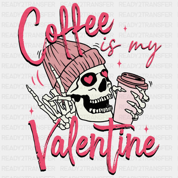COFFEE IS MY VALENTINE EDITION DTF Transfer