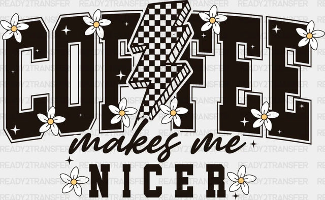 Coffee Makes Me Nicer - Dtf Transfer Adult Unisex S & M (10’’) / Dark Color Design (See Imaging)
