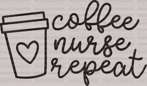 Coffee Nurse Repeat DTF Heat Transfer, Nurse Design, Healthcare Workers DTF