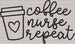 Coffee Nurse Repeat DTF Heat Transfer, Nurse Design, Healthcare Workers DTF ready2transfer Black