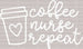 Coffee Nurse Repeat DTF Heat Transfer, Nurse Design, Healthcare Workers DTF ready2transfer White
