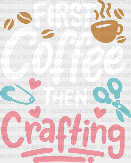 Coffee Then Crafting - Dtf Heat Transfer Adult Unisex S & M (10’’) / Light Color Design (See