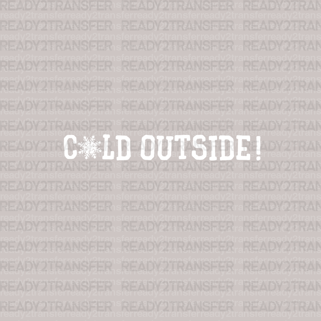 COLD OUTSIDE DTF Transfer - ready2transfer