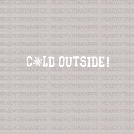 COLD OUTSIDE DTF Transfer - ready2transfer