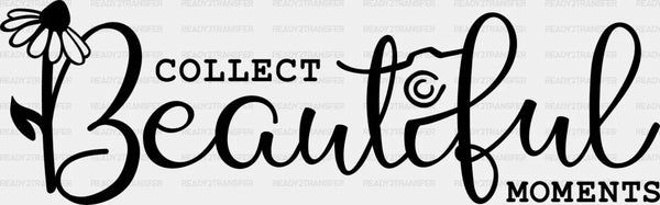 Collect Beautiful Moments - Photography DTF Heat Transfer