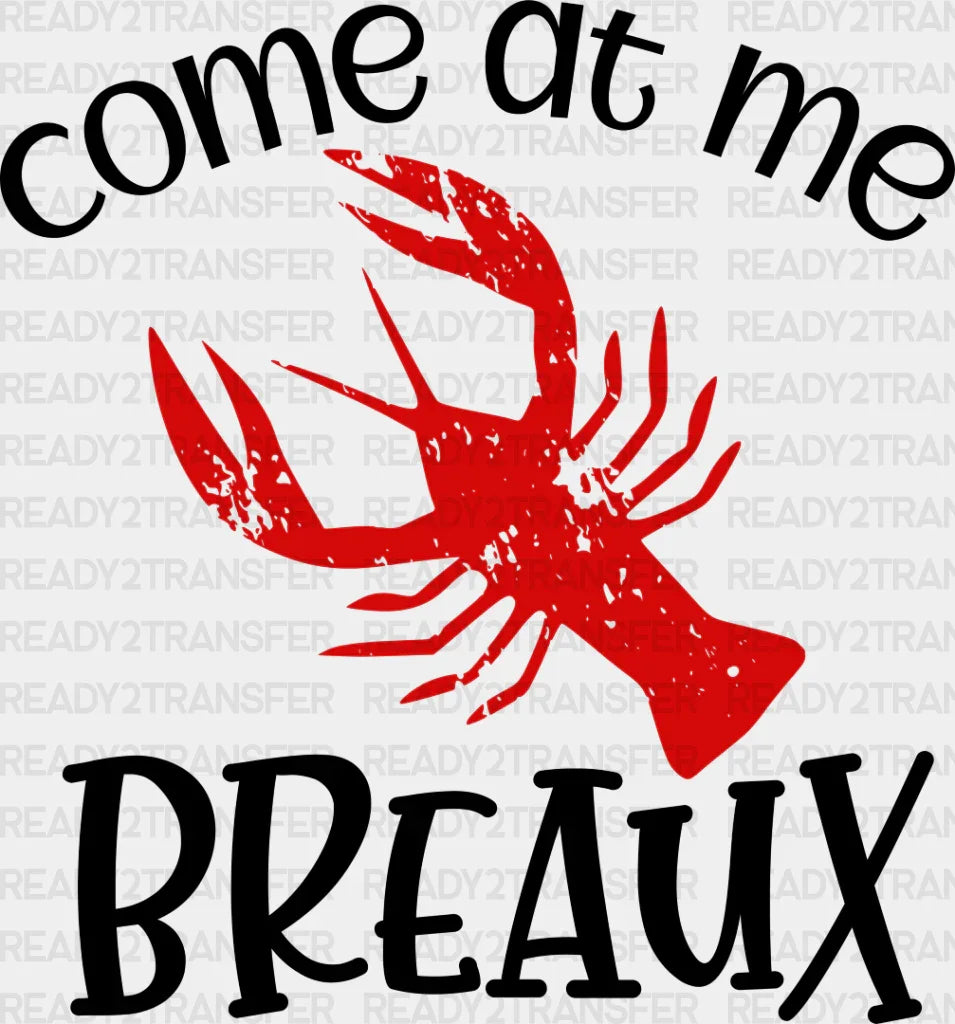 Come At Me Breaux - Crawfish Iron On Dtf Transfer Adult Unisex S & M (10’’) / Dark Color Design