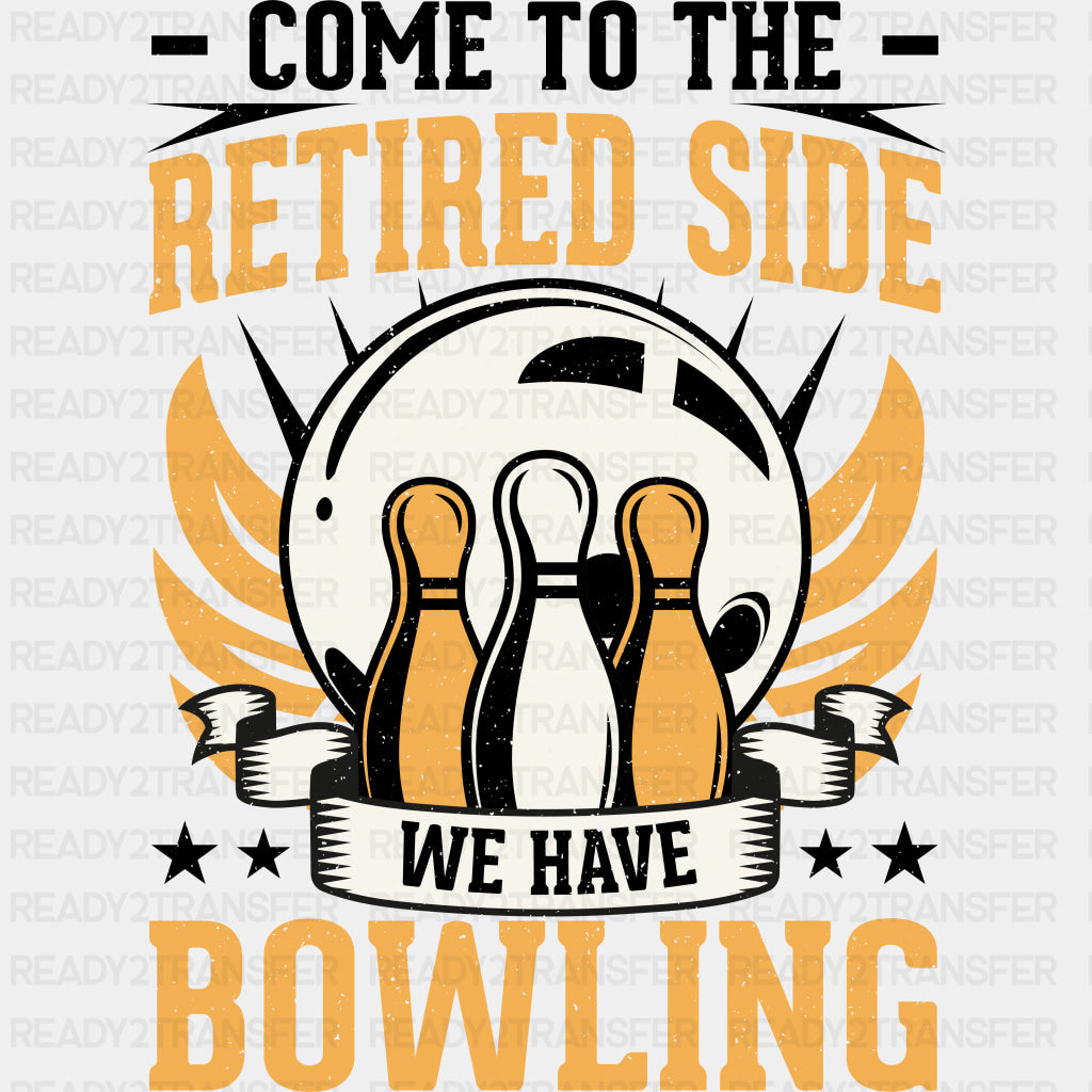 Come To The Retired Side - Bowling DTF Transfers ready2transfer Dark Color Design (See Imaging)