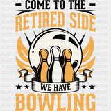 Come To The Retired Side - Bowling DTF Transfers ready2transfer Dark Color Design (See Imaging)