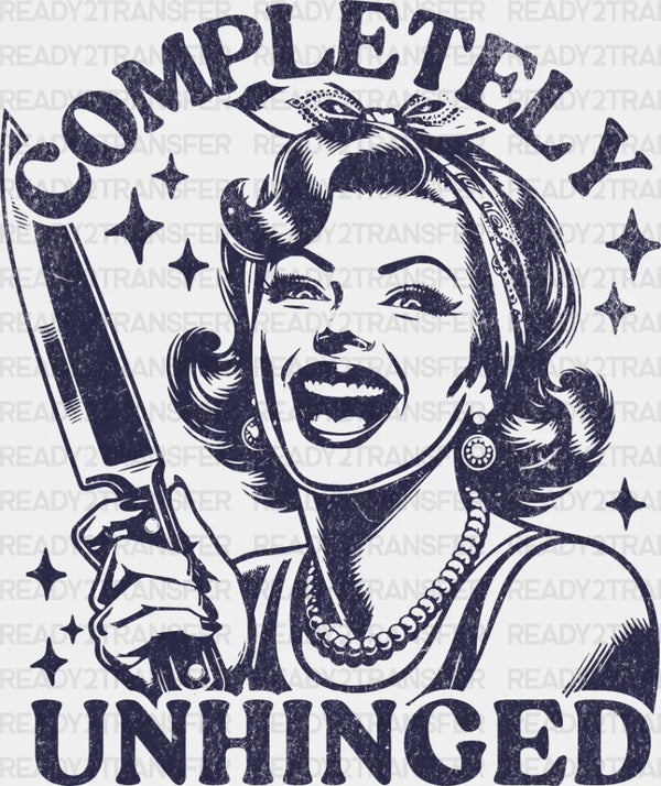 Completely Unhinged - Funny DTF Heat Transfer