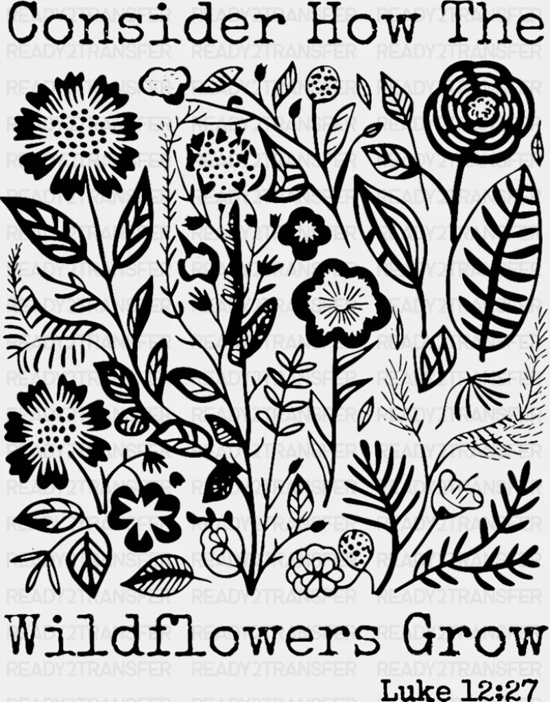 Consider How The Wildflowers Grow - Faith DTF Transfer Adult Unisex - S & M (10’’) / Dark Color Design (See Imaging)