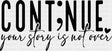 Continue Your Story Is Not Over - Mental Health DTF Transfer Adult Unisex - S & M (10’’) / Dark Color Design (See
