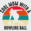 Cool Mom With A Bowling Ball - Bowling DTF Transfers ready2transfer Dark Color Design (See Imaging)