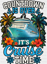 Countdown Is Over It’s Cruise Time - Vacation DTF Transfer Adult Unisex - S & M (10’’) / Dark Color Design (See Imaging)