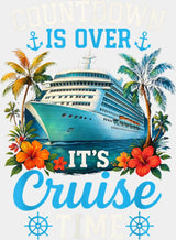 Countdown Is Over It’s Cruise Time - Vacation DTF Transfer Adult Unisex - S & M (10’’) / Light Color Design (See