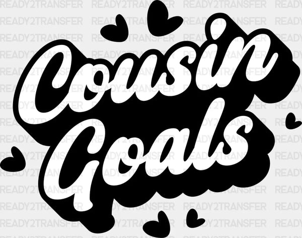 Cousin Goals - Cousins DTF heat transfer