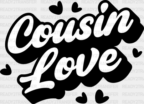 Cousin Love - Cousins Dtf Heat Transfer Adult Unisex S & M (10’’) / Dark Color Design (See Imaging)