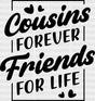 Cousins Forever - Dtf Heat Transfer Adult Unisex S & M (10’’) / Dark Color Design (See Imaging)