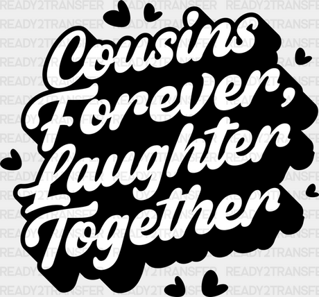 Cousins Forever Laughter Together - Dtf Heat Transfer Adult Unisex S & M (10’’) / Dark Color