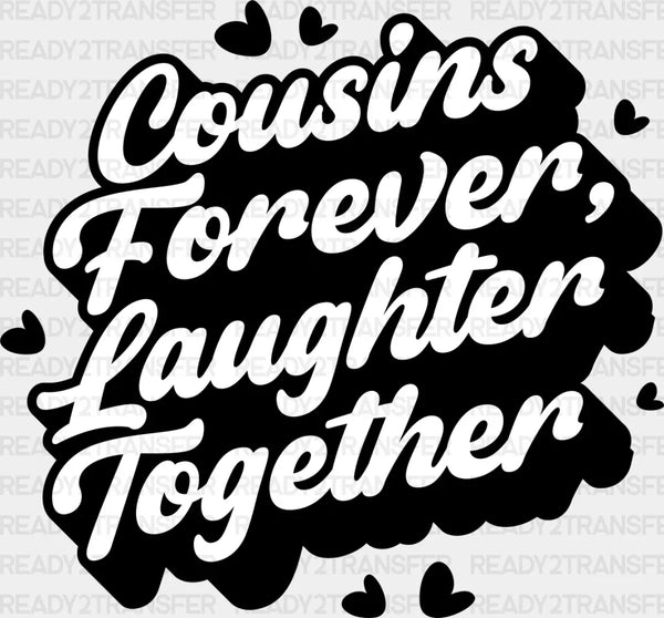 Cousins Forever Laughter Together - Cousins DTF heat transfer