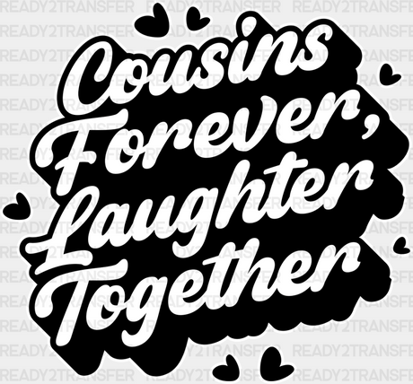 Cousins Forever Laughter Together - Dtf Heat Transfer Adult Unisex S & M (10’’) / Light Color