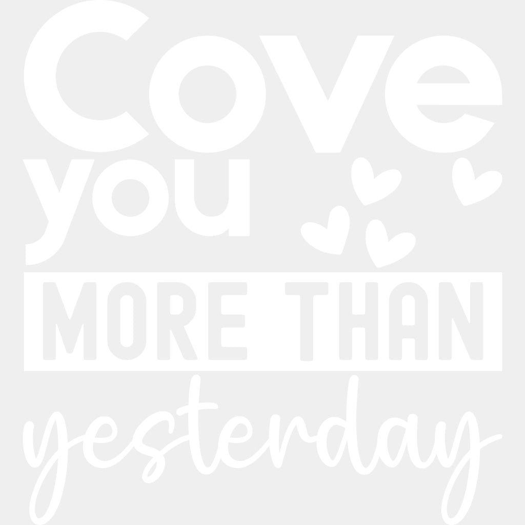 Cove You More Than Yesterday - Anniversary DTF Transfer ready2transfer Light Color Design (See Imaging)