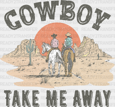 Cowboy Take Me Away Design - Western Dtf Transfers