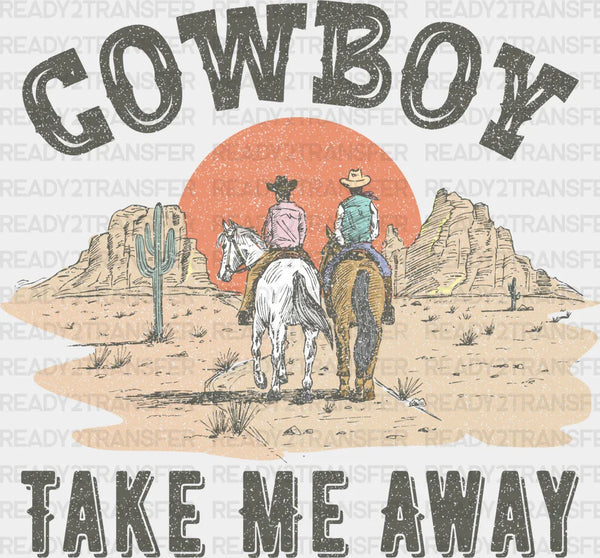 Cowboy Take Me Away Design - Western DTF Transfers