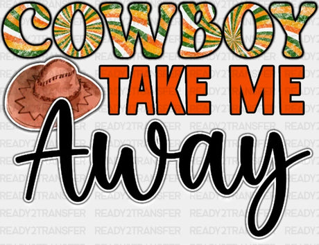 Cowboy Take Me Away Dtf Transfer