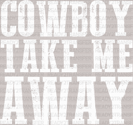 Cowboy Take Me Away DTF Transfer - ready2transfer