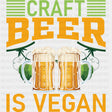 Craft Beer Is Vegan - Vegan DTF Transfers