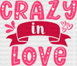 Crazy In Love - Valentine’s Day Dtf Heat Transfer