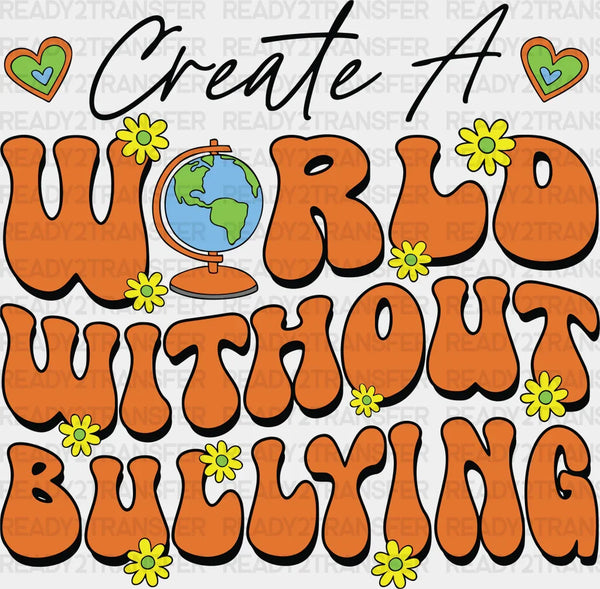 Create A World Without Bullying - Anti Bullying Iron On DTF Transfer