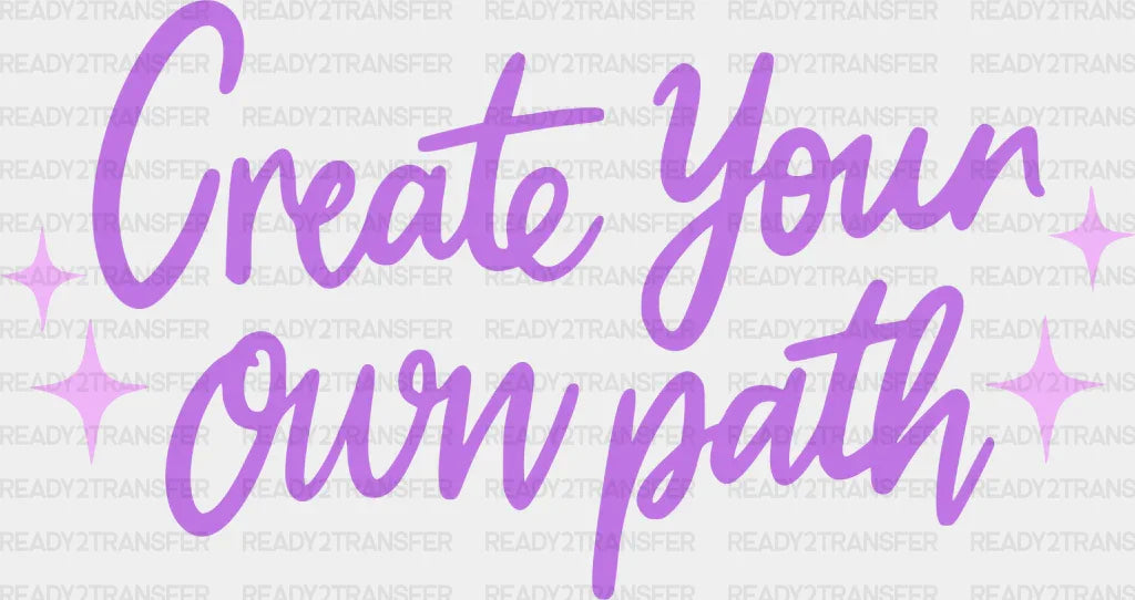 Create Your Own Path Purple Cursive Design - Quotes DTF Transfer ...