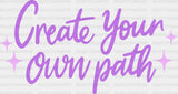 Create Your Own Path Purple Cursive Design - Quotes Dtf Transfer