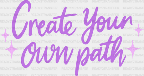 Create Your Own Path Purple Cursive Design - Quotes Dtf Transfer