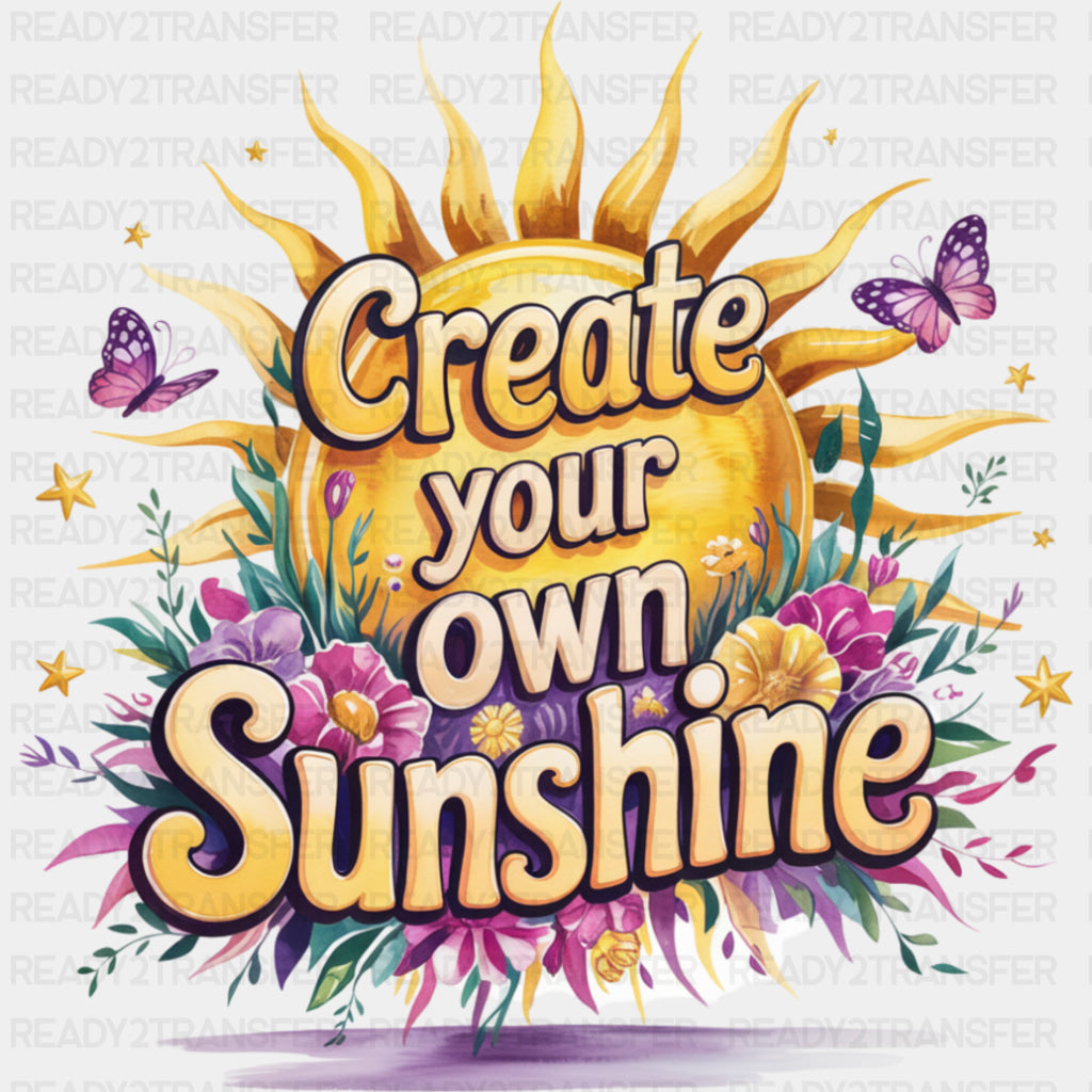Create Your Own Sunshine, Flowers - Quotes DTF Transfers ready2transfer