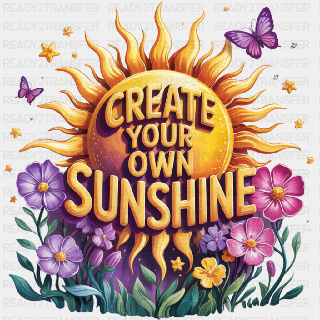 Create Your Own Sunshine - Quotes DTF Transfers ready2transfer