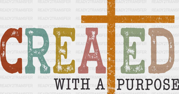 Created With A Purpose - Christianity DTF Heat Transfer