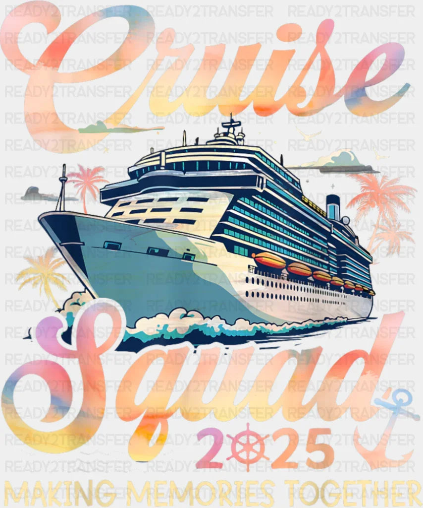 Cruise Squad 2025 Making Memories Cursive Text - Vacation DTF Transfer
