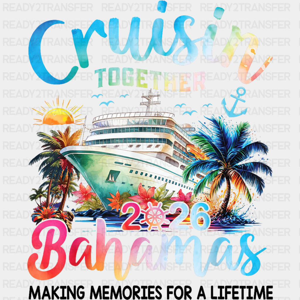 Cruisin' Together 2026 Bahamas, Making Memories - Family Cruise DTF Transfer ready2transfer Dark Color Design (See Imaging)