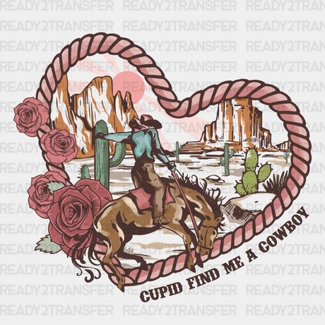 Cupid Find Me A Cowboy Rope Heart Design Dtf Transfer