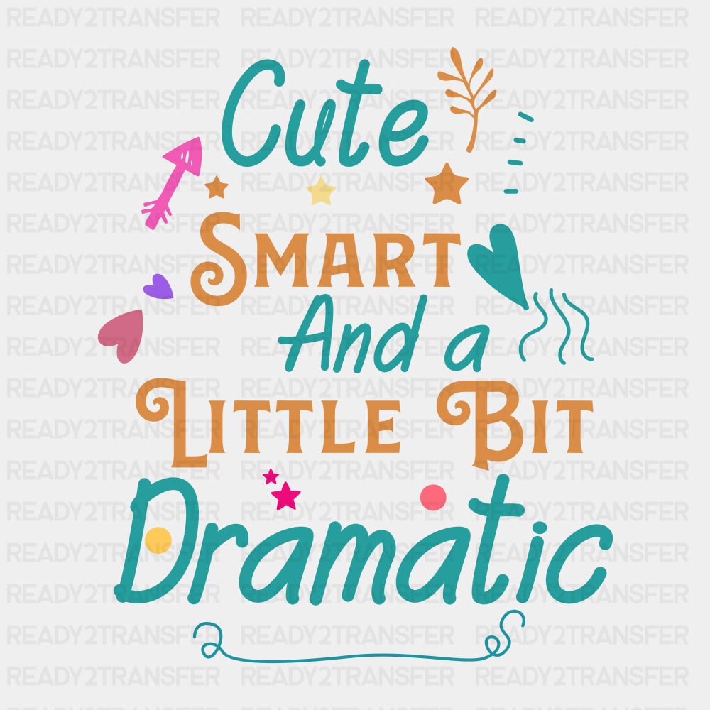 Cute Smart And A Little Bit Dramatic - Baby DTF Transfer ready2transfer