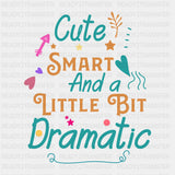 Cute Smart And A Little Bit Dramatic - Baby DTF Transfer ready2transfer