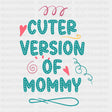Cuter Version Of Mommy - Baby DTF Transfer ready2transfer