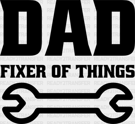 Dad Fixer Of Things Father’s Day Dtf Transfer Adult Unisex - S & M (10’) / Black