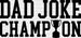 Dad Joke Champion Father's Day DTF Transfer ready2transfer Black